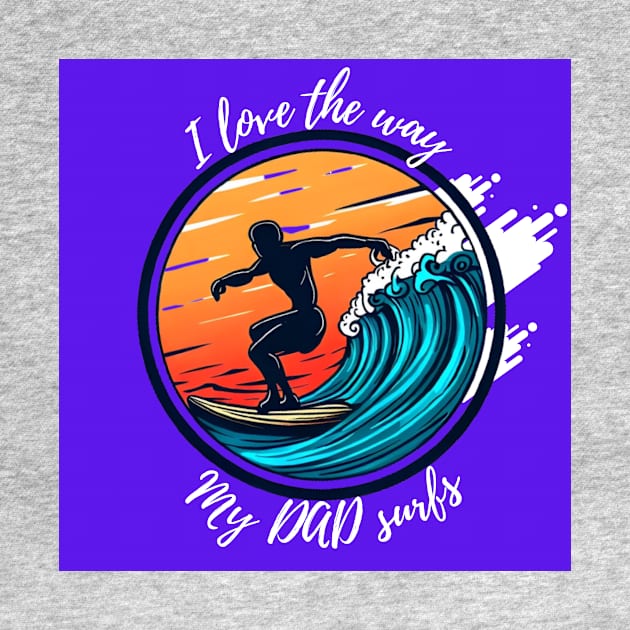 I love the way my dad surfs tee. by Spartans Club